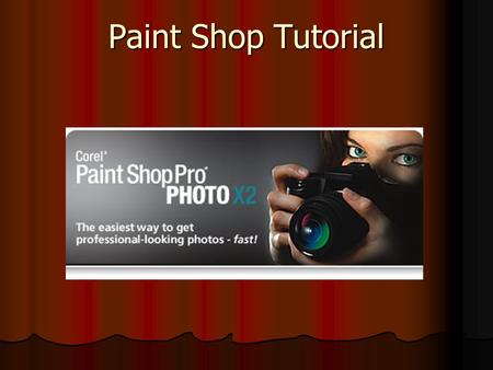 Paint Shop Tutorial. Essential Overview New Corel Paint Shop Pro Photo X2 is the ideal choice for any aspiring photographer's digital darkroom. It's filled.