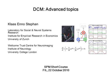 DCM: Advanced topics Klaas Enno Stephan Laboratory for Social & Neural Systems Research Institute for Empirical Research in Economics University of Zurich.