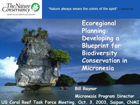 “Nature always wears the colors of the spirit” – EMERSON Ecoregional Planning: Developing a Blueprint for Biodiversity Conservation in Micronesia Bill.