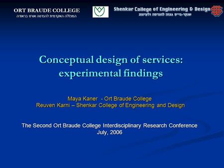 Conceptual design of services: experimental findings Maya Kaner - Ort Braude College Reuven Karni – Shenkar College of Engineering and Design Reuven Karni.