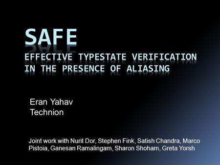 Eran Yahav Technion Joint work with Nurit Dor, Stephen Fink, Satish Chandra, Marco Pistoia, Ganesan Ramalingam, Sharon Shoham, Greta Yorsh.