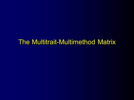 The Multitrait-Multimethod Matrix. What Is the MTMM Matrix? An approach developed by Campbell, D. and Fiske, D. (1959). Convergent and Dicriminant Validation.