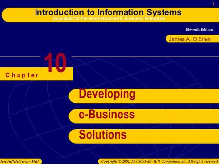 Eleventh Edition 1 Introduction to Information Systems Essentials for the Internetworked E-Business Enterprise Irwin/McGraw-Hill Copyright © 2002, The.