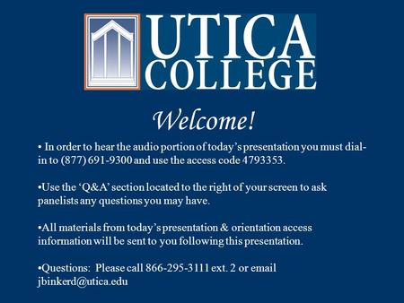 Welcome! In order to hear the audio portion of today’s presentation you must dial- in to (877) 691-9300 and use the access code 4793353. Use the ‘Q&A’