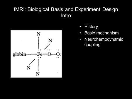 FMRI: Biological Basis and Experiment Design Intro History Basic mechanism Neurohemodynamic coupling.