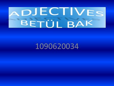 1090620034 Adjectives describe people, places, things, ideas, etc. They have only one form in all genders, singular and plural, and can be placed before.