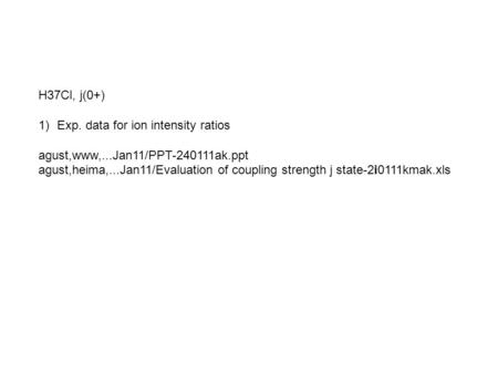 H37Cl, j(0+) 1)Exp. data for ion intensity ratios agust,www,...Jan11/PPT-240111ak.ppt agust,heima,...Jan11/Evaluation of coupling strength j state-2i0111kmak.xls.