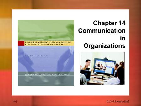 14-1©2005 Prentice Hall 14 Communication in Organizations Chapter 14 Communication in Organizations.