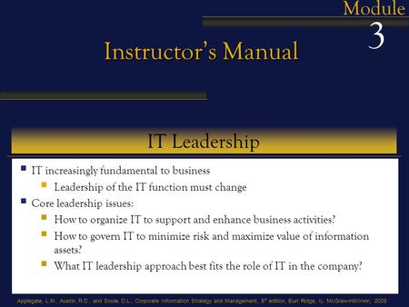 Applegate, L.M., Austin, R.D., and Soule, D.L., Corporate Information Strategy and Management, 8 th edition, Burr Ridge, IL: McGraw-Hill/Irwin, 2009 Instructor’s.