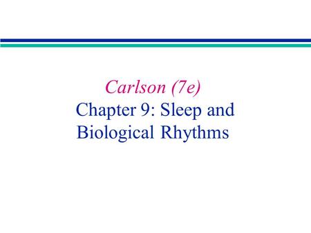 Carlson (7e) Chapter 9: Sleep and Biological Rhythms