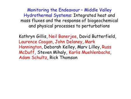 Monitoring the Endeavour – Middle Valley Hydrothermal Systems: Integrated heat and mass fluxes and the response of biogeochemical and physical processes.