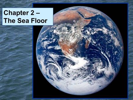 Chapter 2 – The Sea Floor. The World’s Oceans Southern Ocean.