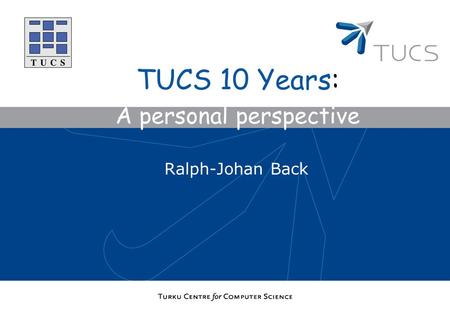 Ralph-Johan Back TUCS 10 Years: A personal perspective.