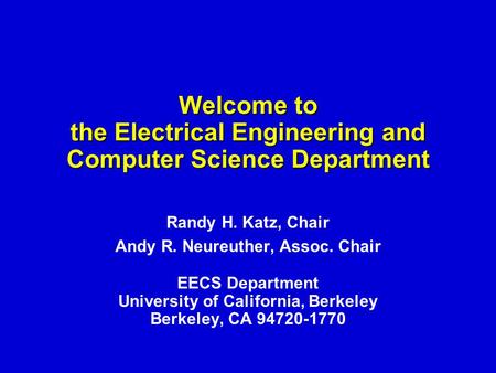 Welcome to the Electrical Engineering and Computer Science Department Randy H. Katz, Chair Andy R. Neureuther, Assoc. Chair EECS Department University.