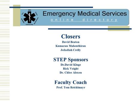 Closers David Beaton Kumaran Mahenthiran Jedadiah Crelly STEP Sponsors Dr.David Kluge Rick Voight Dr. Chloe Alexon Faculty Coach Prof. Tom Reichlmayr.