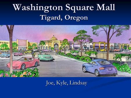 Washington Square Mall Tigard, Oregon Joe, Kyle, Lindsay.