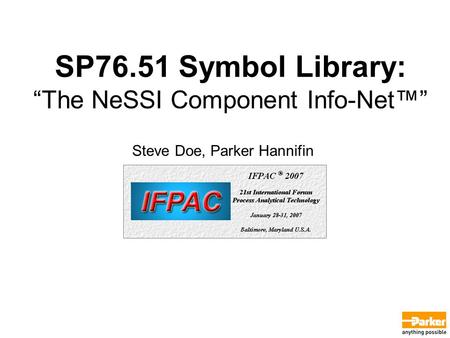 SP76.51 Symbol Library: “The NeSSI Component Info-Net™” Steve Doe, Parker Hannifin.