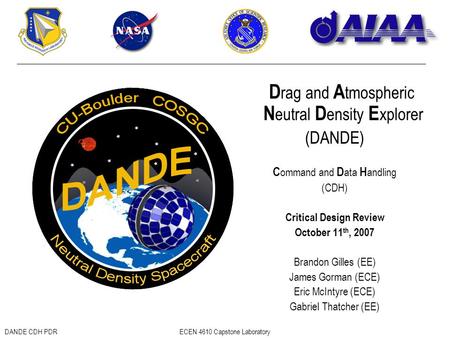 DANDE CDH PDRECEN 4610 Capstone Laboratory D rag and A tmospheric N eutral D ensity E xplorer (DANDE) C ommand and D ata H andling (CDH) Critical Design.