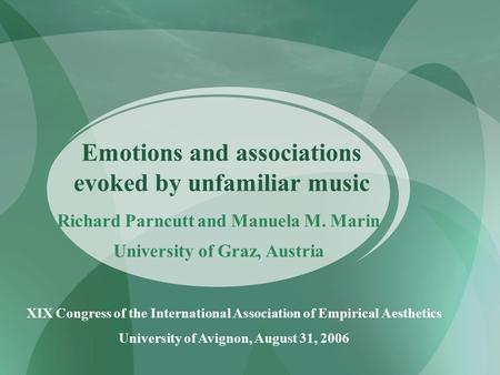 Emotions and associations evoked by unfamiliar music Richard Parncutt and Manuela M. Marin University of Graz, Austria XIX Congress of the International.