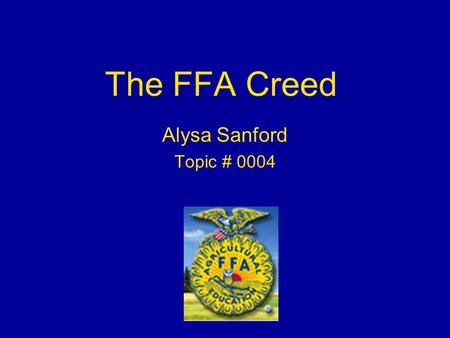 The FFA Creed Alysa Sanford Topic # 0004.