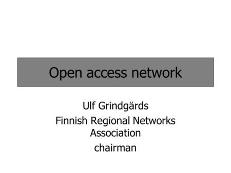 Open access network Ulf Grindgärds Finnish Regional Networks Association chairman.