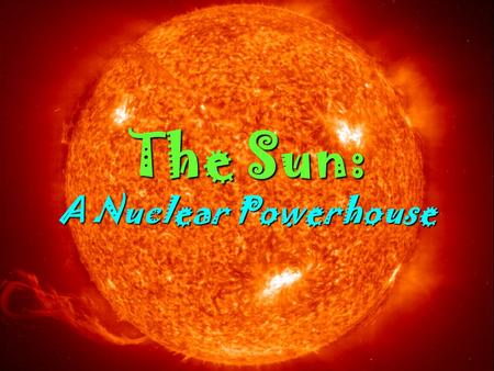 26 July 2005AST 2010: Chapter 151 The Sun: A Nuclear Powerhouse.