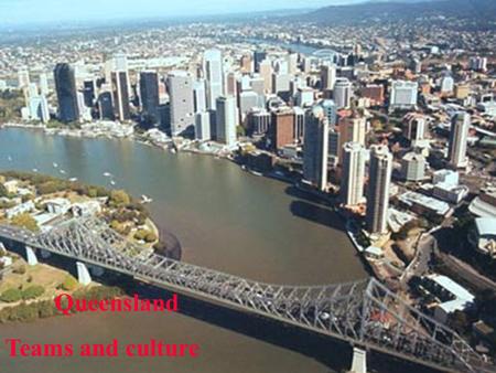 Queensland Teams and culture. Relational Contracting, Culture & Globalisation Value in Project Delivery Systems Facilitating a Change in Culture (2002-022-A)