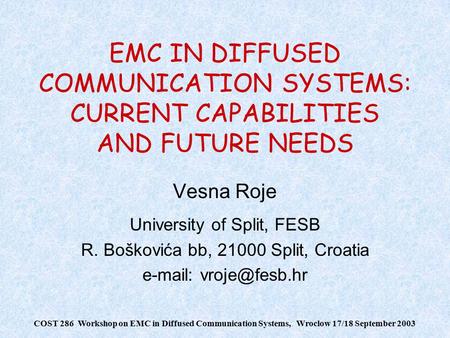 COST 286 Workshop on EMC in Diffused Communication Systems, Wroclow 17/18 September 2003 EMC IN DIFFUSED COMMUNICATION SYSTEMS: CURRENT CAPABILITIES AND.