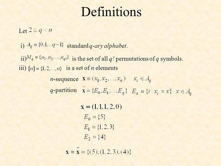 Definitions Let i) standard q-ary alphabet. iii) is a set of n elements ii) is the set of all q! permutations of q symbols. n-sequence q-partition.