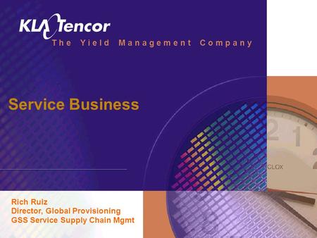 T h e Y i e l d M a n a g e m e n t C o m p a n y Service Business Rich Ruiz Director, Global Provisioning GSS Service Supply Chain Mgmt.