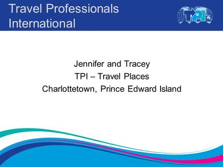 Travel Professionals International Jennifer and Tracey TPI – Travel Places Charlottetown, Prince Edward Island.