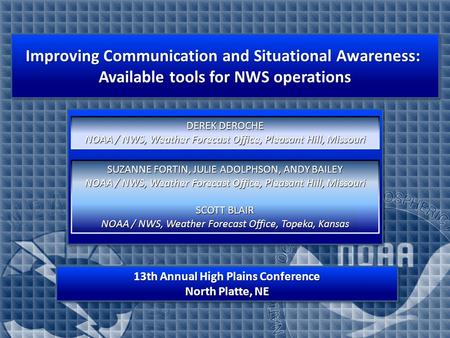 Improving Communication and Situational Awareness: Available tools for NWS operations DEREK DEROCHE NOAA / NWS, Weather Forecast Office, Pleasant Hill,