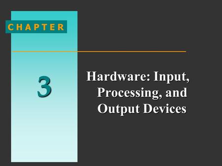 Hardware: Input, Processing, and Output Devices