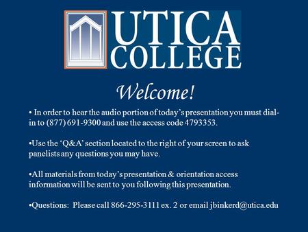 Welcome! In order to hear the audio portion of today’s presentation you must dial- in to (877) 691-9300 and use the access code 4793353. Use the ‘Q&A’