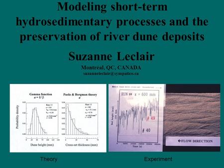 Modeling short-term hydrosedimentary processes and the preservation of river dune deposits Suzanne Leclair Montréal, QC, CANADA