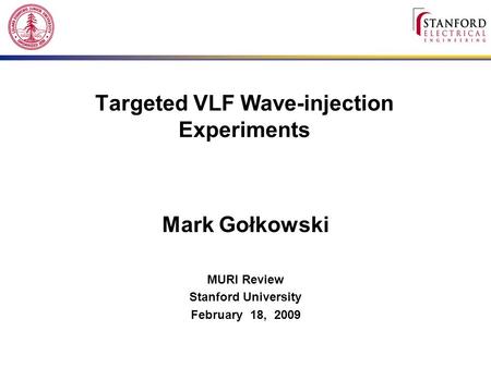 Targeted VLF Wave-injection Experiments Mark Gołkowski MURI Review Stanford University February 18, 2009.