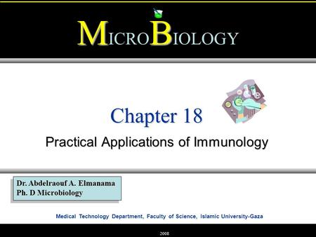 Medical Technology Department, Faculty of Science, Islamic University-Gaza MB M ICRO B IOLOGY Dr. Abdelraouf A. Elmanama Ph. D Microbiology 2008 Chapter.