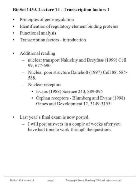 BioSci 145A lecture 14 page 1 © copyright Bruce Blumberg 2000. All rights reserved BioSci 145A Lecture 14 - Transcription factors I Principles of gene.