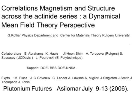 Correlations Magnetism and Structure across the actinide series : a Dynamical Mean Field Theory Perspective Plutonium Futures Asilomar July 9-13 (2006).