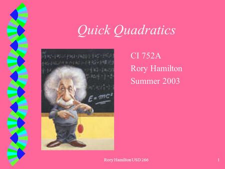 Rory Hamilton USD 2661 Quick Quadratics CI 752A Rory Hamilton Summer 2003.