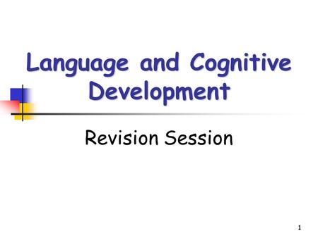 1 Language and Cognitive Development Revision Session.