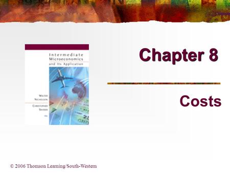 Chapter 8 Costs © 2006 Thomson Learning/South-Western.