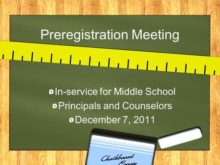 Preregistration Meeting In-service for Middle School Principals and Counselors December 7, 2011.