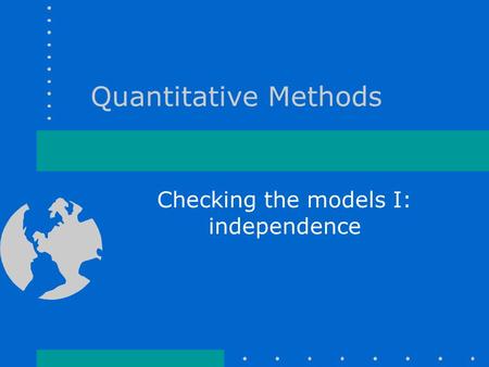 Quantitative Methods Checking the models I: independence.