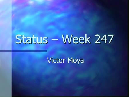 Status – Week 247 Victor Moya. Summary Streamer. Streamer. TraceDriver. TraceDriver. bGPU bGPU Signal Traffic Analyzer. Signal Traffic Analyzer.