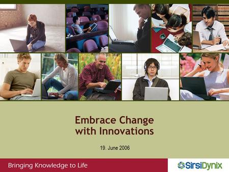 Embrace Change with Innovations 19. June 2006 4 years ago: Raising the Bar When Jack Blount became CEO of Dynix in 2002 he spent the first 3 months traveling.