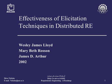 Shiva Vafadar   1 آزمايشکاه سيستم های هوشمند (http://ce.aut.ac.ir/islab) Requirements Engineering : A Roadmap Effectiveness of.