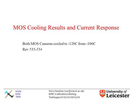 XMM EPIC MOS Steve Sembay EPIC Calibration Meeting Tuebingen 03/02/03-06/02/03 MOS Cooling Results and Current Response Both MOS Cameras.