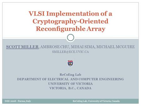 SCOTT MILLER, AMBROSE CHU, MIHAI SIMA, MICHAEL MCGUIRE ReCoEng Lab DEPARTMENT OF ELECTRICAL AND COMPUTER ENGINEERING UNIVERSITY OF.