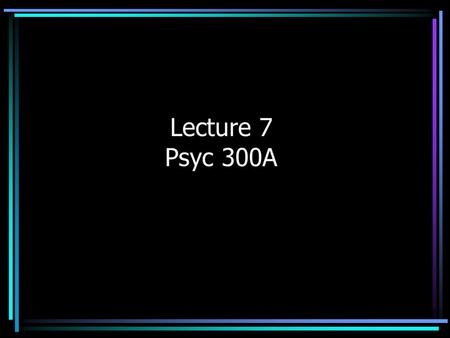 Lecture 7 Psyc 300A. Measurement Operational definitions should accurately reflect underlying variables and constructs When scores are influenced by other.